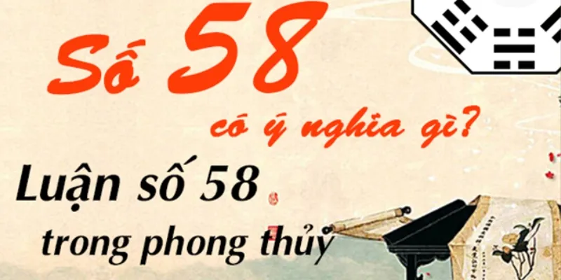 Ý nghĩa của con số 58 theo quan điểm phong thủy - ngũ hành