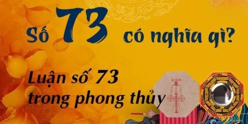 Trong phong thủy con số 73 thể hiện sự may mắn