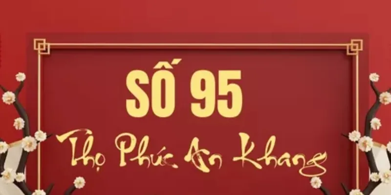 Con số 95 thể hiện nhiều theo quan niệm phong thủy