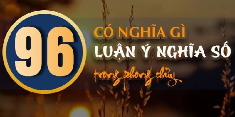 Ý nghĩa số 96 theo ngũ hành bản mệnh