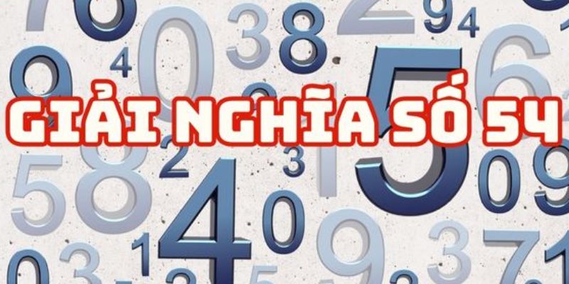 Kết hợp số 54 để có những bộ số đẹp