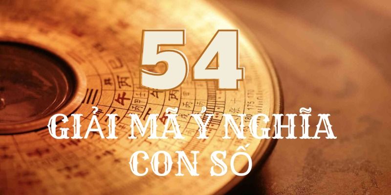 Ý nghĩa số 54 trong dân gian