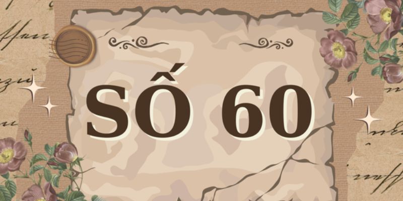 Ý nghĩa số 60 theo dân gian