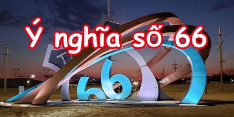 Ý nghĩa số 66 theo quan niệm dân gian