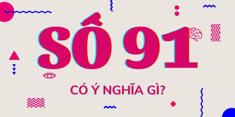 Ý nghĩa số 91 theo phong thủy